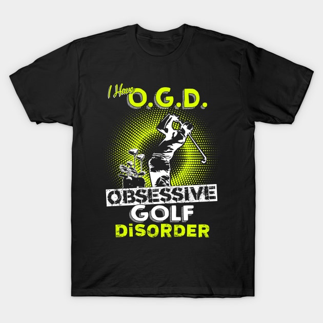 Obsessive Golf Disorder T-Shirt by golf365